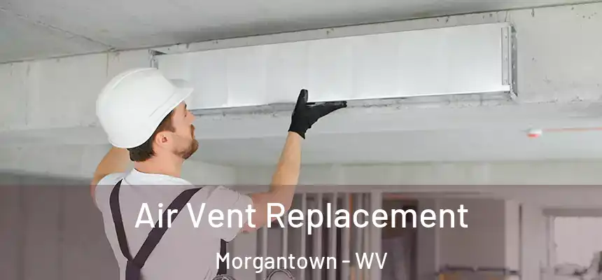  Air Vent Replacement Morgantown - WV