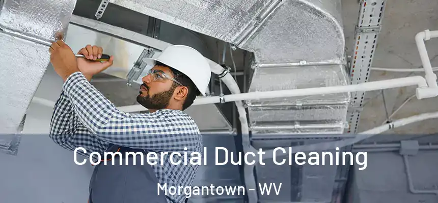Commercial Duct Cleaning Morgantown - WV