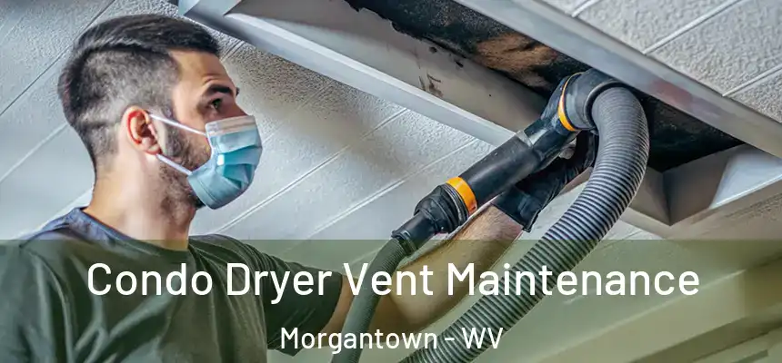 Condo Dryer Vent Maintenance Morgantown - WV