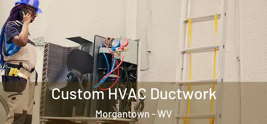  Custom HVAC Ductwork Morgantown - WV