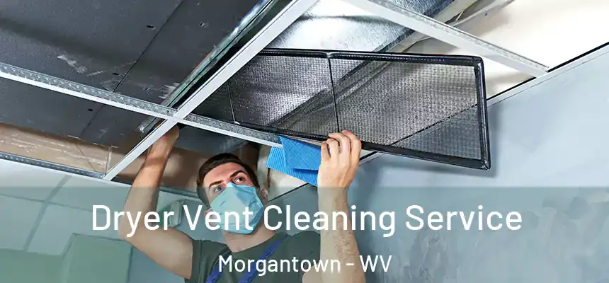  Dryer Vent Cleaning Service Morgantown - WV