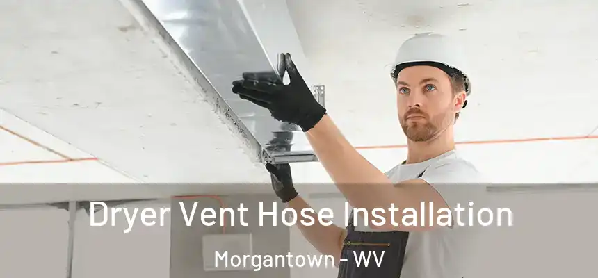  Dryer Vent Hose Installation Morgantown - WV