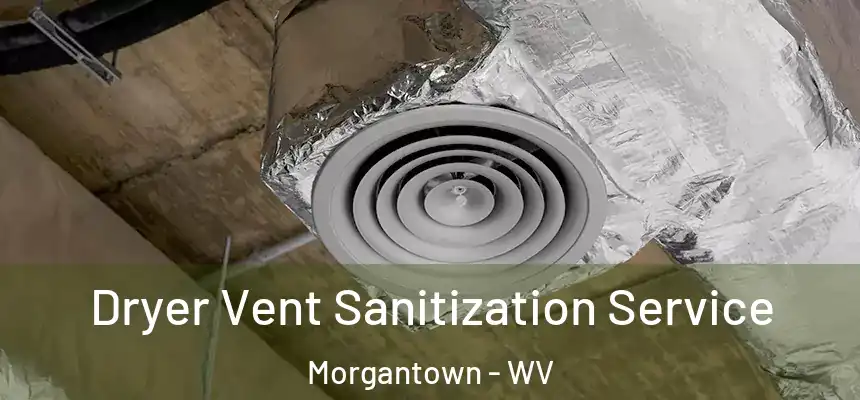  Dryer Vent Sanitization Service Morgantown - WV