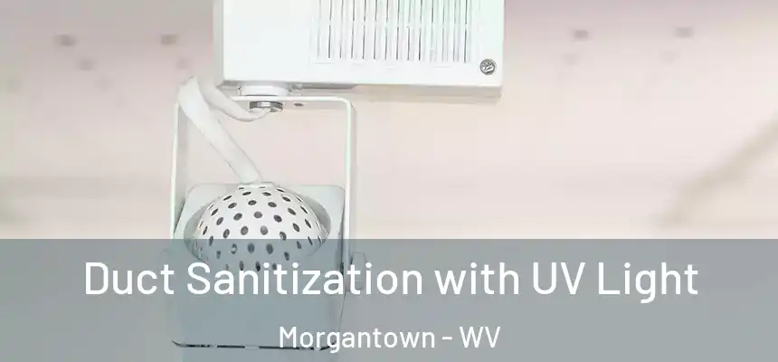 Duct Sanitization with UV Light Morgantown - WV