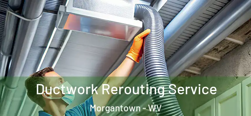  Ductwork Rerouting Service Morgantown - WV