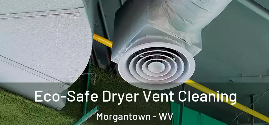  Eco-Safe Dryer Vent Cleaning Morgantown - WV