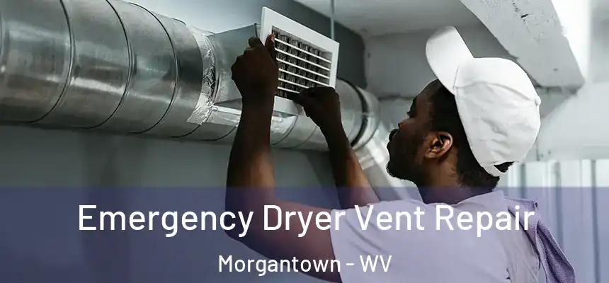  Emergency Dryer Vent Repair Morgantown - WV