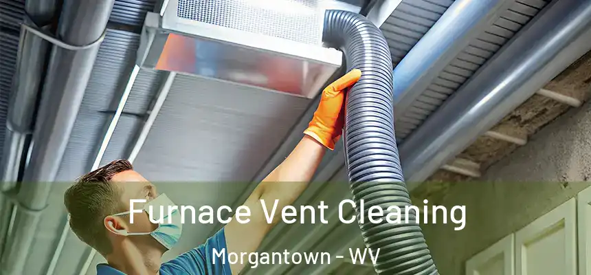  Furnace Vent Cleaning Morgantown - WV
