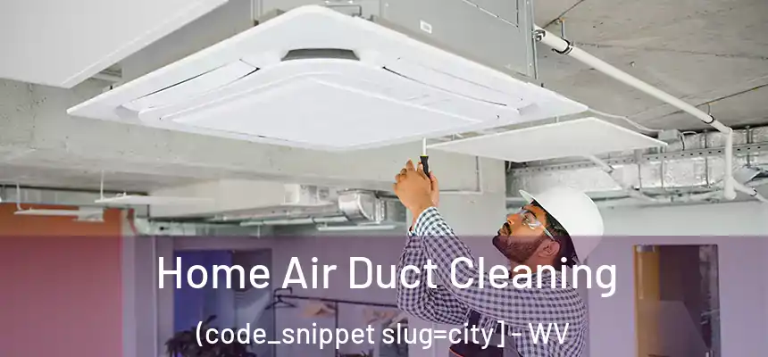  Home Air Duct Cleaning (code_snippet slug=city] - WV