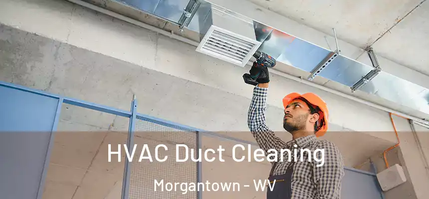  HVAC Duct Cleaning Morgantown - WV