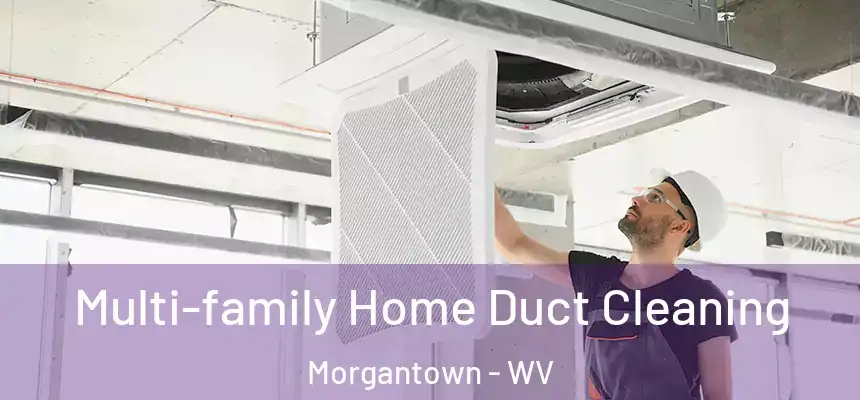 Multi-family Home Duct Cleaning Morgantown - WV