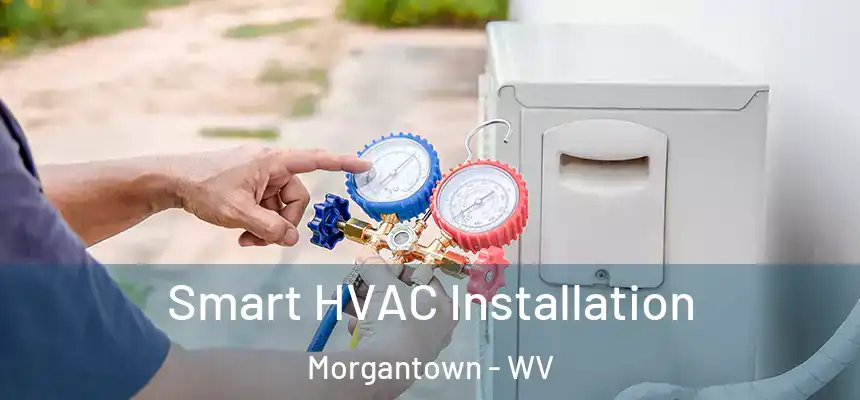  Smart HVAC Installation Morgantown - WV