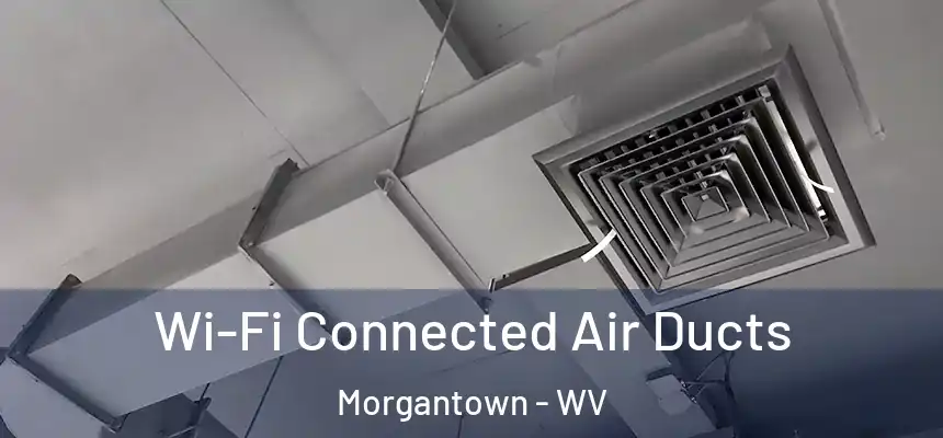  Wi-Fi Connected Air Ducts Morgantown - WV